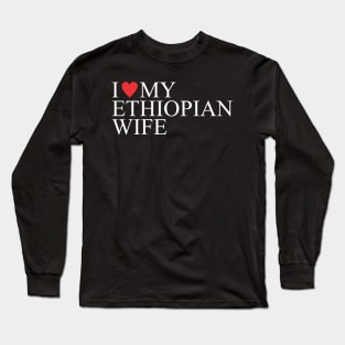 i love my ethiopian wife love Long Sleeve T-Shirt